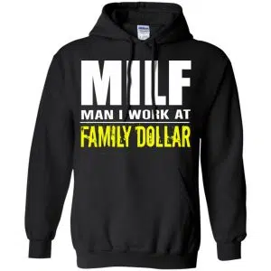 Milf Man I Work At Family Dollar Shirt, Hoodie, Tank 18