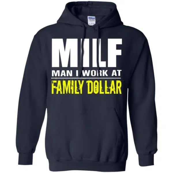 Milf Man I Work At Family Dollar Shirt, Hoodie, Tank 8