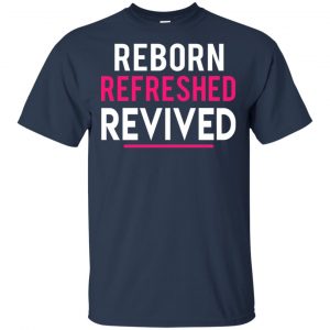 Reborn Refreshed Revived Shirt, Hoodie, Tank 17