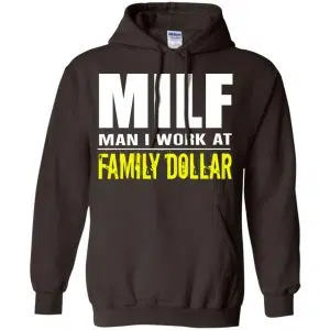 Milf Man I Work At Family Dollar Shirt, Hoodie, Tank 20