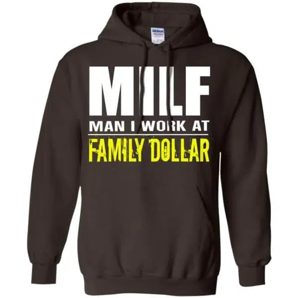 Milf Man I Work At Family Dollar Shirt, Hoodie, Tank 9
