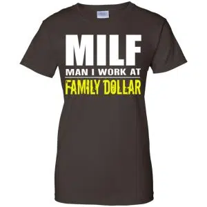 Milf Man I Work At Family Dollar Shirt, Hoodie, Tank 23
