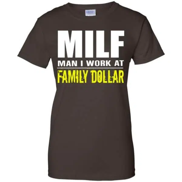 Milf Man I Work At Family Dollar Shirt, Hoodie, Tank 12