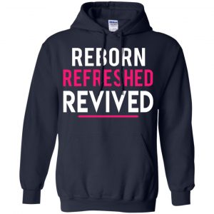 Reborn Refreshed Revived Shirt, Hoodie, Tank 19