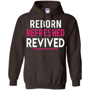 Reborn Refreshed Revived Shirt, Hoodie, Tank 20