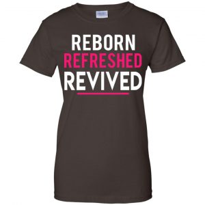 Reborn Refreshed Revived Shirt, Hoodie, Tank 23