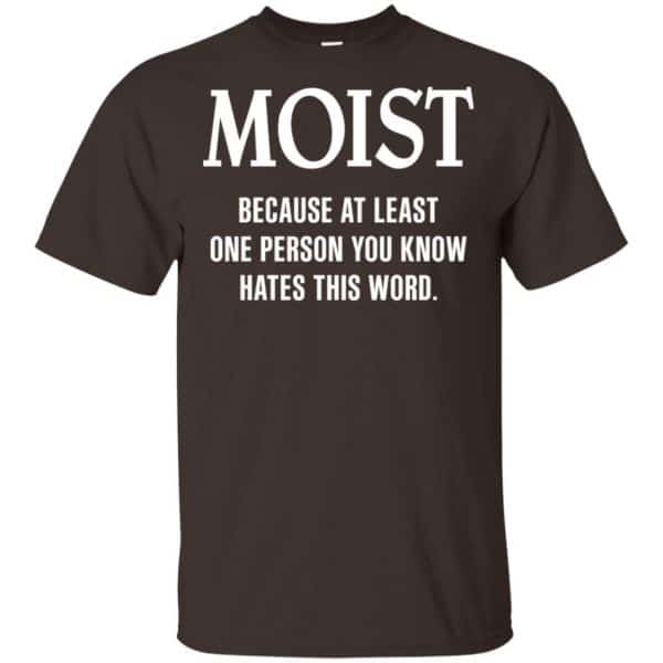 Moist Because At Least One Person You Know Hates This Word Shirt, Hoodie, Tank Apparel 4