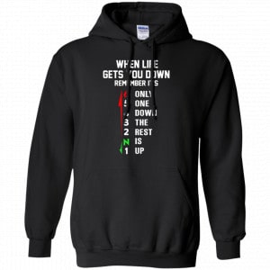 When Life Gets You Down Remember It's Only One Down The Rest Is Up Shirt, Hoodie, Tank 8