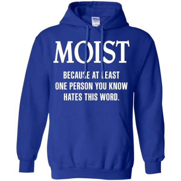 Moist Because At Least One Person You Know Hates This Word Shirt, Hoodie, Tank Apparel 10