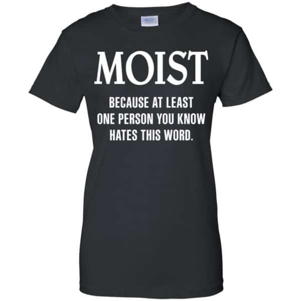 Moist Because At Least One Person You Know Hates This Word Shirt, Hoodie, Tank Apparel 11