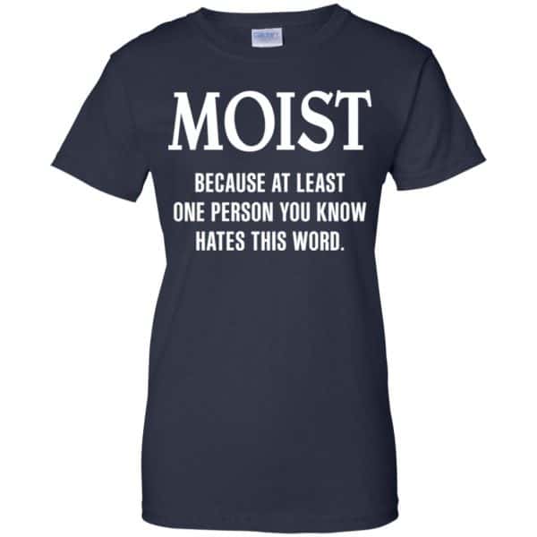 Moist Because At Least One Person You Know Hates This Word Shirt, Hoodie, Tank Apparel 13