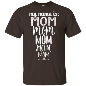My Name Is Mom Mom Mom Mom Mom Shirt, Hoodie, Tank Apparel 2