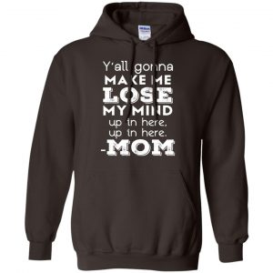 Y'all Gonna Make Me Lose My Mind Up In Here Up In Here Mom Shirt, Hoodie, Tank 20