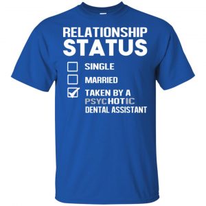 Taken By A Psychotic Dental Assistant Shirt, Hoodie, Tank 8