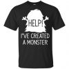 Help I've Created A Monster Shirt, Hoodie, Tank 2