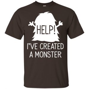 Help I’ve Created A Monster Shirt, Hoodie, Tank Apparel 2