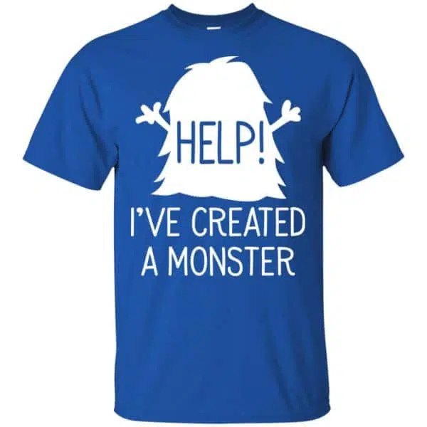 Help I've Created A Monster Shirt, Hoodie, Tank 5