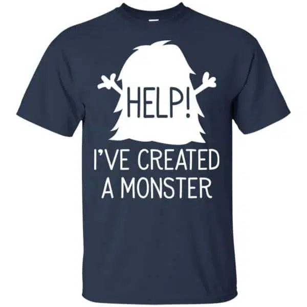 Help I've Created A Monster Shirt, Hoodie, Tank 6