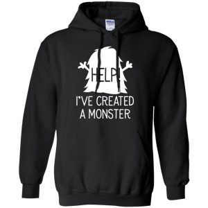 Help I've Created A Monster Shirt, Hoodie, Tank 18
