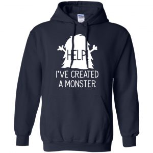 Help I've Created A Monster Shirt, Hoodie, Tank 19