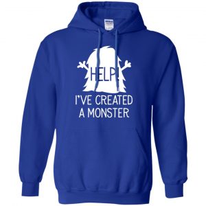 Help I've Created A Monster Shirt, Hoodie, Tank 21