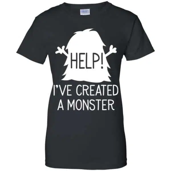 Help I've Created A Monster Shirt, Hoodie, Tank 11