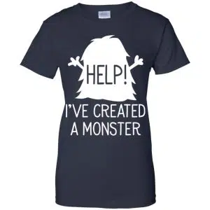Help I've Created A Monster Shirt, Hoodie, Tank 24
