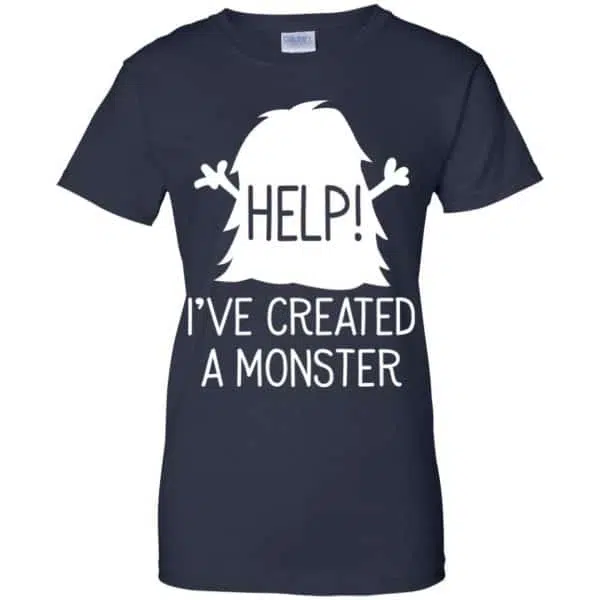 Help I've Created A Monster Shirt, Hoodie, Tank 13