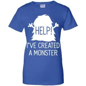 Help I've Created A Monster Shirt, Hoodie, Tank 25