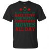 I Just Want To Bake Stuff And Watch Christmas Movies All Day Christmas Shirt, Hoodie, Tank 1