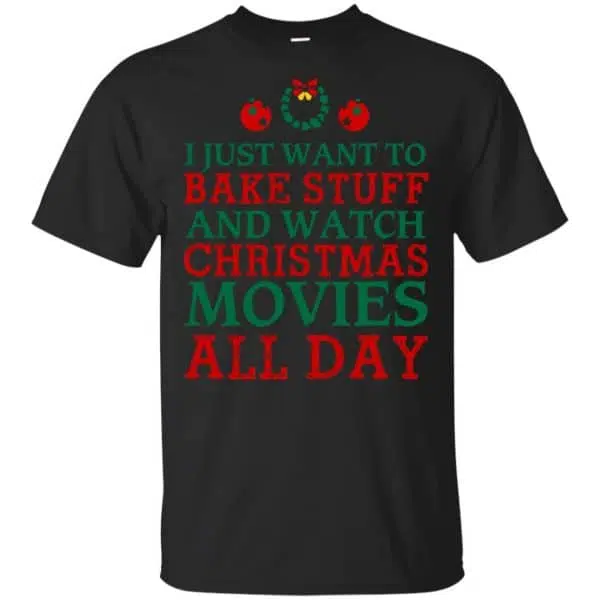 I Just Want To Bake Stuff And Watch Christmas Movies All Day Christmas Shirt, Hoodie, Tank 3