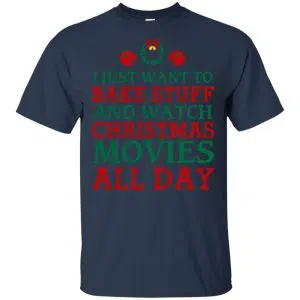 I Just Want To Bake Stuff And Watch Christmas Movies All Day Christmas Shirt, Hoodie, Tank 17