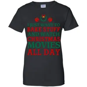 I Just Want To Bake Stuff And Watch Christmas Movies All Day Christmas Shirt, Hoodie, Tank 22