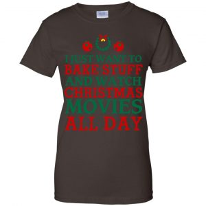 I Just Want To Bake Stuff And Watch Christmas Movies All Day Christmas Shirt, Hoodie, Tank 23