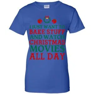 I Just Want To Bake Stuff And Watch Christmas Movies All Day Christmas Shirt, Hoodie, Tank 25