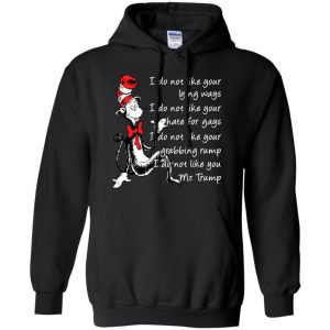 I Do Not Like Your Lying Ways I Do Not Like You Mr. Trump Shirt, Hoodie, Tank 18