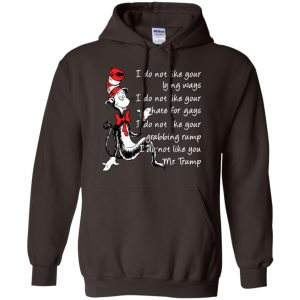 I Do Not Like Your Lying Ways I Do Not Like You Mr. Trump Shirt, Hoodie, Tank 20