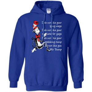 I Do Not Like Your Lying Ways I Do Not Like You Mr. Trump Shirt, Hoodie, Tank 21