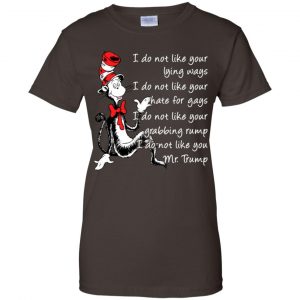 I Do Not Like Your Lying Ways I Do Not Like You Mr. Trump Shirt, Hoodie, Tank 23