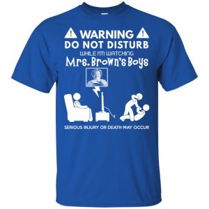 Do Not Disturb While I'm Watching Mrs. Brown's Boys Shirt, Hoodie, Tank 15 Do Not Disturb While I'm Watching Mrs. Brown's Boys Shirt, Hoodie, Tank 15