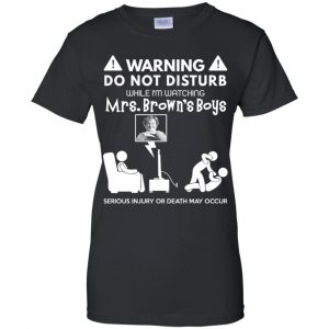 Do Not Disturb While I'm Watching Mrs. Brown's Boys Shirt, Hoodie, Tank 21 Do Not Disturb While I'm Watching Mrs. Brown's Boys Shirt, Hoodie, Tank 21