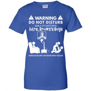 Do Not Disturb While I'm Watching Mrs. Brown's Boys Shirt, Hoodie, Tank 24 Do Not Disturb While I'm Watching Mrs. Brown's Boys Shirt, Hoodie, Tank 24