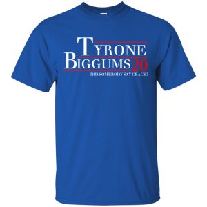 Tyrone Biggums 2020 DId Somebody Say Crack T-Shirts, Hoodie, Tank 8