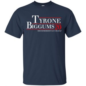 Tyrone Biggums 2020 DId Somebody Say Crack T-Shirts, Hoodie, Tank 9