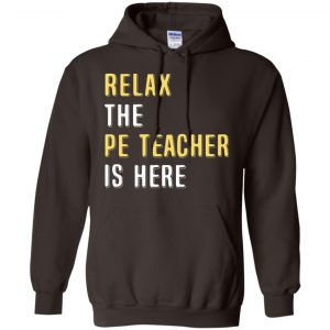 Relax The PE Teacher Is Here Shirt, Hoodie, Tank 20