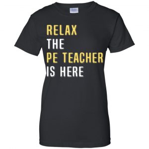 Relax The PE Teacher Is Here Shirt, Hoodie, Tank 22