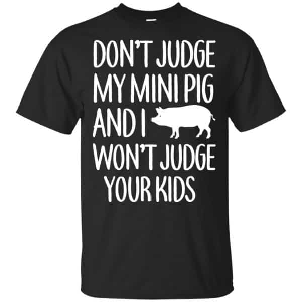 Don’t Judge My Mini Pig And I Won’t Judge Your Kids Shirt, Hoodie, Tank Apparel 3