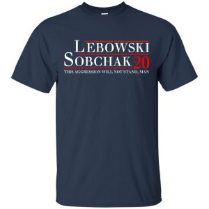 Lebowski Sobchak 2020 This Aggression Will Not Stand. Man T-Shirts, Hoodie, Tank 17