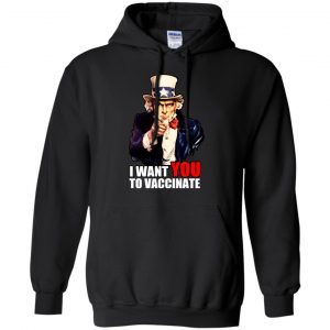 I Want You To Vaccinate T-Shirts, Hoodie, Tank 18 I Want You To Vaccinate T-Shirts, Hoodie, Tank 18