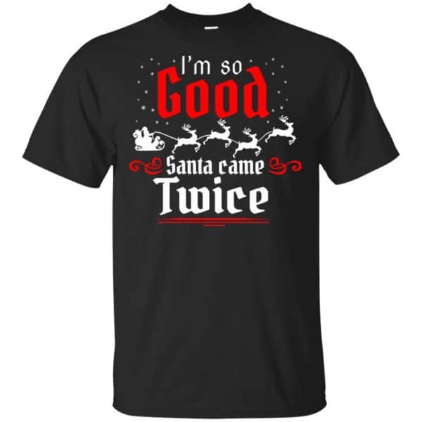 I’m So Good Santa Came Twice Shirt, Hoodie, Tank Apparel 3